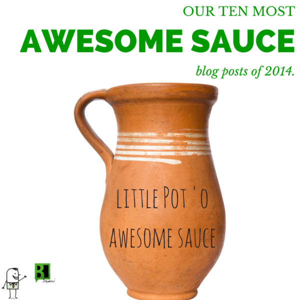 Our 10 Most Awesome Sauce Blog Posts Of 2014 B² Blog