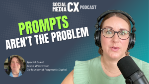 Susan Westwater_What AI Workflows Reveal About Your Customer Experience_Social Media CX Podcast