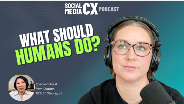 Social Media CX Podcast with guest Pam Didner talking about The Companies Winning with AI Make Different Decisions