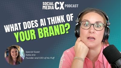Your Customer Complaints Are Shaping What AI Says About Your Brand with guest Katie Artz, founder and CEO of No Fluff, on the Social Media CX Podcast